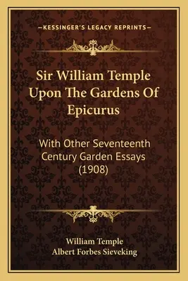 Sir William Temple sobre los jardines de Epicuro: With Other Seventeenth Century Garden Essays (1908) - Sir William Temple Upon The Gardens Of Epicurus: With Other Seventeenth Century Garden Essays (1908)