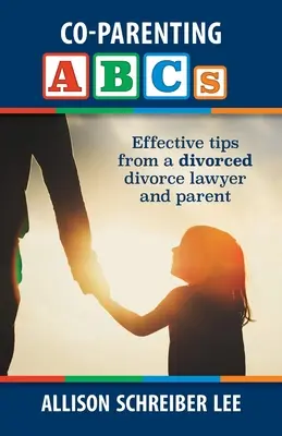 ABC de la coparentalidad: Consejos eficaces de un abogado de divorcios y padre divorciado - Co-parenting ABCs: Effective Tips from a divorced divorce lawyer and parent