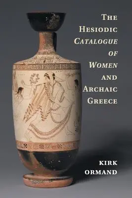 El catálogo hesiódico de las mujeres y la Grecia arcaica - The Hesiodic Catalogue of Women and Archaic Greece