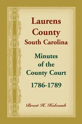 Condado de Laurens, Carolina del Sur, Actas del Tribunal del Condado, 1786-1789 - Laurens County, South Carolina, Minutes of the County Court, 1786-1789