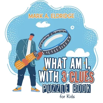 ¿Qué soy yo, con 3 pistas? Libro de puzzles para niños - What Am I, with 3 Clues: Puzzle Book for Kids