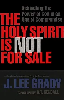 El Espíritu Santo no está en venta: Reavivar el poder de Dios en una era de compromisos - The Holy Spirit Is Not for Sale: Rekindling the Power of God in an Age of Compromise