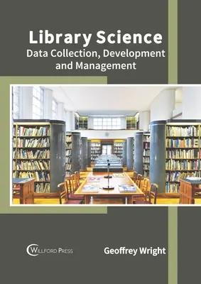 Biblioteconomía: Recogida, desarrollo y gestión de datos - Library Science: Data Collection, Development and Management