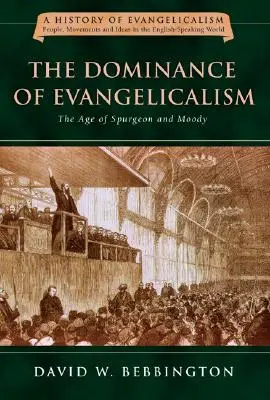 El predominio del Evangelicalismo: La era de Spurgeon y Moody Volumen 3 - The Dominance of Evangelicalism: The Age of Spurgeon and Moody Volume 3