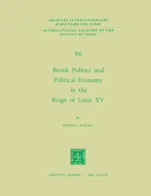 Pan, política y economía política en el reinado de Luis XV: Primer volumen - Bread, Politics and Political Economy in the Reign of Louis XV: Volume One