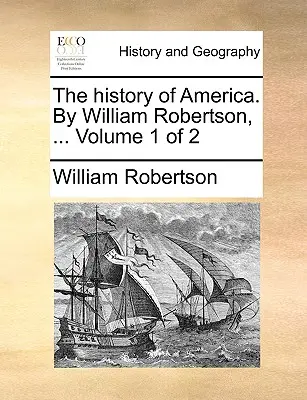 La historia de América. Por William Robertson, ... Volumen 1 de 2 - The history of America. By William Robertson, ... Volume 1 of 2