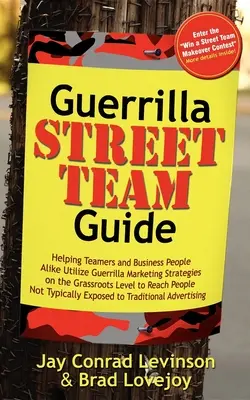 Guerrilla Street Team Guide: Cómo ayudar a los miembros de equipos y a los empresarios a utilizar estrategias de marketing de guerrilla a nivel popular para llegar a la gente. - Guerrilla Street Team Guide: Helping Teamers and Business People Alike Utilize Guerrilla Marketing Strategies on the Grassroots Level to Reach Peop