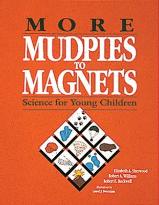 De los lodos a los imanes: Ciencia para niños pequeños - More Mudpies to Magnets: Science for Young Children