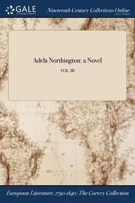 Adela Northington: una novela; VOL. III - Adela Northington: a Novel; VOL. III