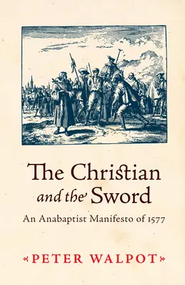 El cristiano y la espada: Manifiesto anabaptista de 1577 - The Christian and the Sword: An Anabaptist Manifesto of 1577