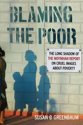 Culpar a los pobres: la larga sombra del Informe Moynihan sobre imágenes crueles de la pobreza - Blaming the Poor: The Long Shadow of the Moynihan Report on Cruel Images about Poverty