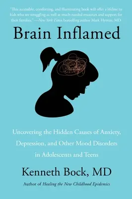El cerebro inflamado: Desvelando las causas ocultas de la ansiedad, la depresión y otros trastornos del estado de ánimo en adolescentes y jóvenes - Brain Inflamed: Uncovering the Hidden Causes of Anxiety, Depression, and Other Mood Disorders in Adolescents and Teens