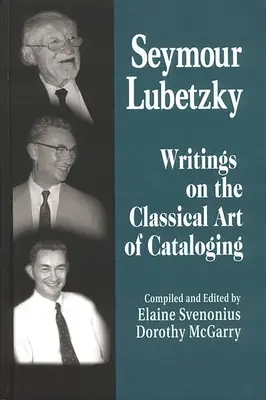 Seymour Lubetzky Escritos sobre el arte clásico de la catalogación - Seymour Lubetzky: Writings on the Classical Art of Cataloging