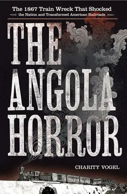 El horror de Angola: El naufragio del tren de 1867 que conmocionó al país y transformó los ferrocarriles estadounidenses - Angola Horror: The 1867 Train Wreck That Shocked the Nation and Transformed American Railroads