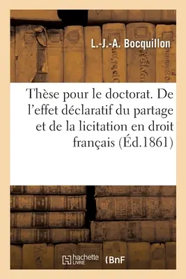 Libro sobre la historia y la evolución del sistema jurídico francés. Facultad de Derecho - Thse Pour Le Doctorat. de la Plus-Ptition En Droit Romain: de l'Effet Dclaratif Du Partage Et de la Licitation En Droit Franais. Facult de Droit