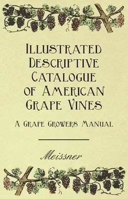 Catálogo descriptivo ilustrado de la vid americana - Manual del viticultor - Illustrated Descriptive Catalogue of American Grape Vines - A Grape Growers Manual