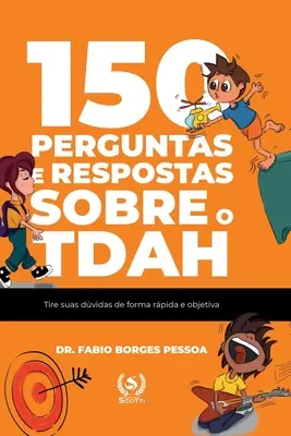 150 preguntas y respuestas sobre la TDAH: resuelva sus dudas de forma rápida y objetiva - 150 perguntas e respostas sobre o TDAH: tire suas dvidas de forma rpida e objetiva