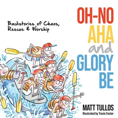 Oh-No, Aha, y Glory Be: Historias de caos, rescate y adoración - Oh-No, Aha, and Glory Be: Backstories of Chaos, Rescue & Worship