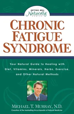 Síndrome de Fatiga Crónica: Su Guía Natural para Curarse con Dieta, Vitaminas, Minerales, Hierbas, Ejercicio y Otros Métodos Naturales - Chronic Fatigue Syndrome: Your Natural Guide to Healing with Diet, Vitamins, Minerals, Herbs, Exercise, and Other Natural Methods