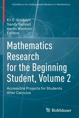 Mathematics Research for the Beginning Student, Volume 2: Accessible Projects for Students After Calculus (Investigación matemática para estudiantes principiantes, volumen 2: proyectos accesibles para estudiantes después del cálculo) - Mathematics Research for the Beginning Student, Volume 2: Accessible Projects for Students After Calculus