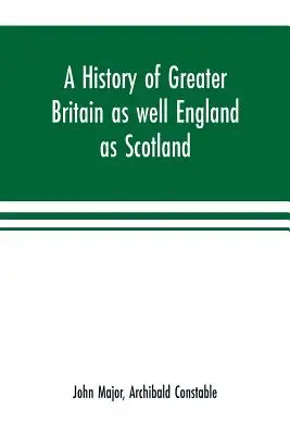 Una historia de la Gran Bretaña tanto inglesa como escocesa - A history of Greater Britain as well England as Scotland