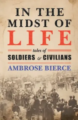 En medio de la vida: Cuentos de soldados y civiles - In the Midst of Life: Tales of Soldiers and Civilians