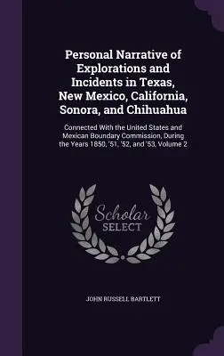 Narrativa personal de exploraciones e incidentes en Texas, Nuevo México, California, Sonora y Chihuahua: En relación con los Estados Unidos y México - Personal Narrative of Explorations and Incidents in Texas, New Mexico, California, Sonora, and Chihuahua: Connected With the United States and Mexican