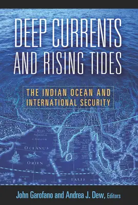 Corrientes profundas y mareas crecientes: El océano Índico y la seguridad internacional - Deep Currents and Rising Tides: The Indian Ocean and International Security