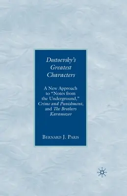 Los grandes personajes de Dostoievski: Una nueva aproximación a Notas del subsuelo, Crimen y castigo y Los hermanos Karamozov - Dostoevsky's Greatest Characters: A New Approach to Notes from the Underground, Crime and Punishment, and the Brothers Karamozov