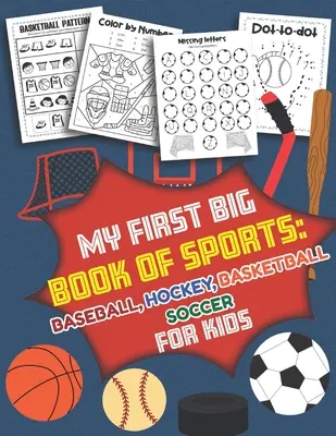 Mi primer gran libro de deportes Béisbol Hockey, Baloncesto, Fútbol para niños: Más de 40 divertidos diseños para niños y niñas - Fichas educativas - My First Big Book of Sports Baseball Hockey, Basketball, Soccer for Kids: Over 40 Fun Designs For Boys And Girls - Educational Worksheets