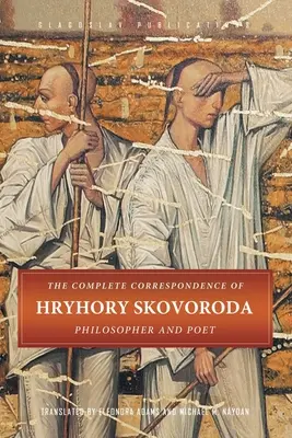 La correspondencia completa de Hryhory Skovoroda: Filósofo y poeta - The Complete Correspondence of Hryhory Skovoroda: Philosopher And Poet