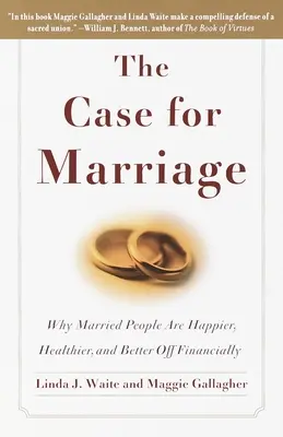 El caso del matrimonio: Por qué las personas casadas son más felices, gozan de mejor salud y están mejor económicamente - The Case for Marriage: Why Married People are Happier, Healthier and Better Off Financially