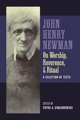 Newman sobre el culto, la reverencia y el ritual - Newman on Worship, Reverence, and Ritual