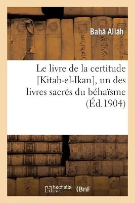 Le Livre de la Certitude [Kitab-El-Ikan], Un Des Livres Sacrs Du Bhasme