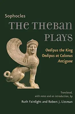 Las obras tebanas: Edipo Rey, Edipo en Colono, Antígona - The Theban Plays: Oedipus the King, Oedipus at Colonus, Antigone