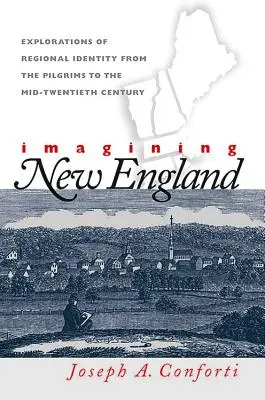 Imaginando Nueva Inglaterra: Exploraciones de la identidad regional desde los peregrinos hasta mediados del siglo XX - Imagining New England: Explorations of Regional Identity from the Pilgrims to the Mid-Twentieth Century