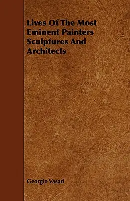 Vidas de los más eminentes pintores escultores y arquitectos - Lives Of The Most Eminent Painters Sculptures And Architects