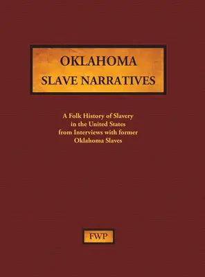 Oklahoma Slave Narratives: A Folk History of Slavery in the United States from Interviews with Former Slaves (Proyecto Federal de Escritores (Fwp)) - Oklahoma Slave Narratives: A Folk History of Slavery in the United States from Interviews with Former Slaves (Federal Writers' Project (Fwp))