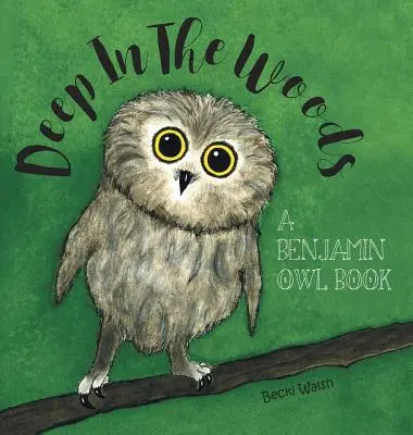 En lo profundo del bosque: Un libro de Benjamin Owl - Deep In The Woods: A Benjamin Owl Book