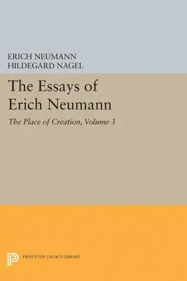 Los ensayos de Erich Neumann, volumen 3: El lugar de la creación - The Essays of Erich Neumann, Volume 3: The Place of Creation