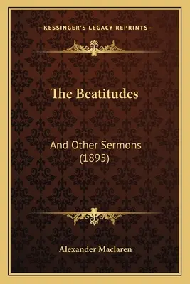 Las bienaventuranzas: Y otros sermones (1895) - The Beatitudes: And Other Sermons (1895)