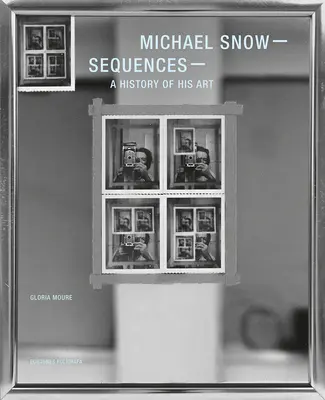 Michael Snow Secuencias: Una historia de su arte - Michael Snow: Sequences: A History of His Art