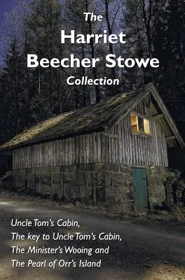 La colección Harriet Beecher Stowe, que incluye La cabaña del tío Tom, La clave de La cabaña del tío Tom, El cortejo del ministro y La perla de la isla de Orr. - The Harriet Beecher Stowe Collection, including Uncle Tom's Cabin, The key to Uncle Tom's Cabin, The Minister's Wooing, and The Pearl of Orr's Island