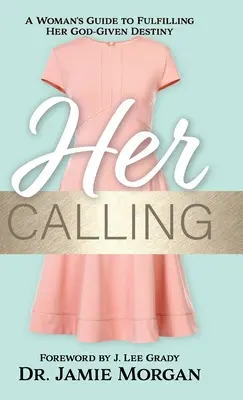 Su vocación: Guía de la mujer para cumplir el destino que Dios le ha dado - Her Calling: A Woman's Guide to Fulfilling Her God-Given Destiny