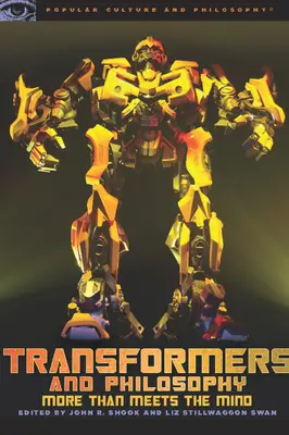 Transformers y filosofía: Más de lo que parece - Transformers and Philosophy: More Than Meets the Mind