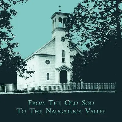 Del viejo césped al valle de Naugatuck - From the Old Sod to the Naugatuck Valley