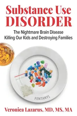 Trastorno por consumo de sustancias: La pesadilla cerebral que mata a nuestros hijos y destruye familias - Substance Use Disorder: The Nightmare Brain Disease Killing Our Kids & Destroying Families