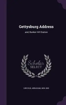 Gettysburg Address: and, Bunker Hill Oration (Discurso de Gettysburg y Oración de Bunker Hill) - Gettysburg Address: and, Bunker Hill Oration