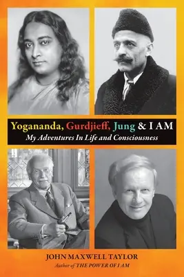 Yogananda, Gurdjieff, Jung y YO SOY: Mis aventuras en la vida y la conciencia - Yogananda, Gurdjieff, Jung & I AM: My Adventures In Life and Consciousness