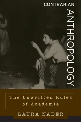 Antropología contraria: Las reglas no escritas del mundo académico - Contrarian Anthropology: The Unwritten Rules of Academia